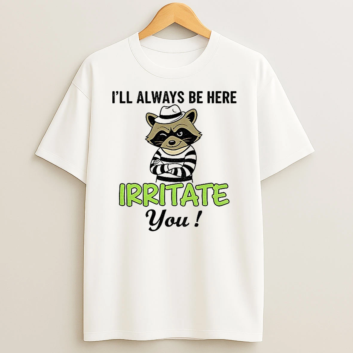 Classic Raccoon Ill Always Be Here Irritate You Vintage T Shirts