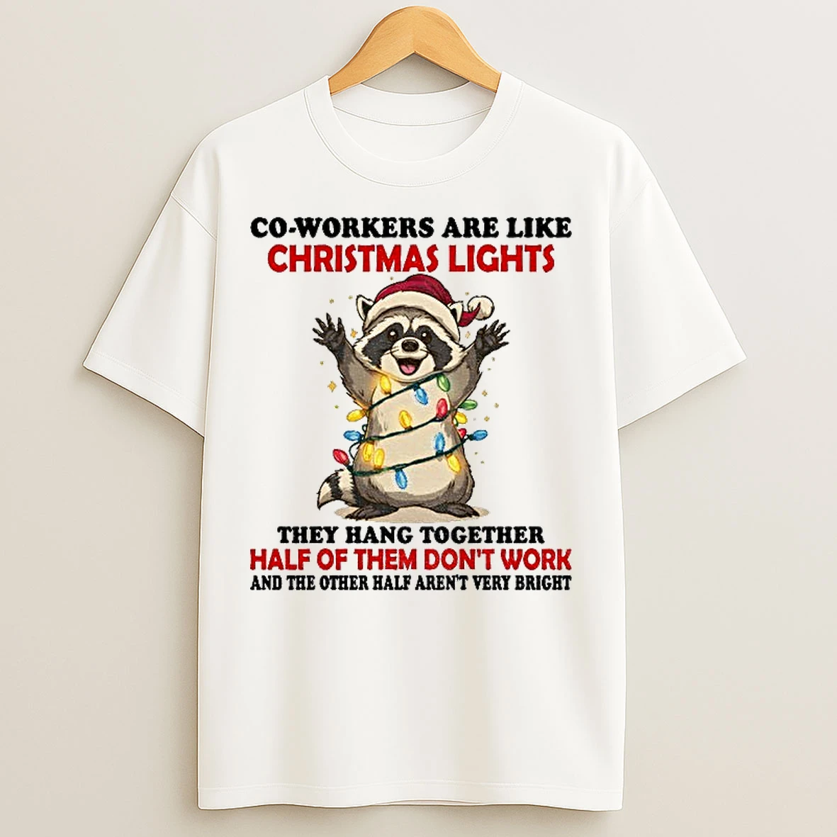 Classic Raccoon Santa Co Workers Are Like Christmas Lights They Hang Together Half Of Them Dont Work And The Other Half Christmas T Shirts