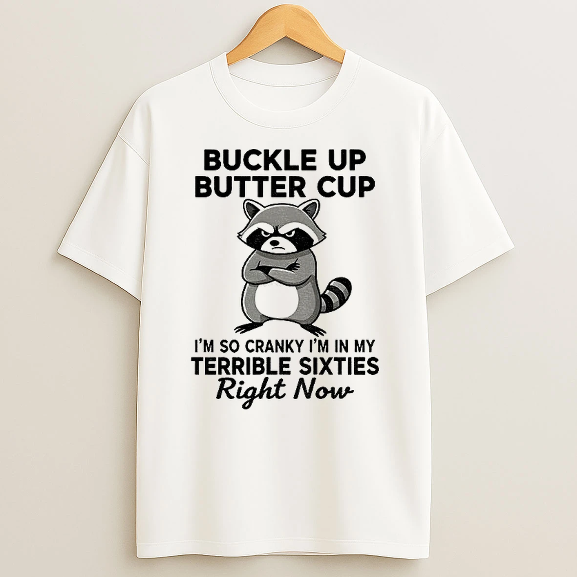 Classic Raccoon Angry Buckle Up Buttercup Im So Cranky Im In My Terrible Sixties Right Now T Shirts