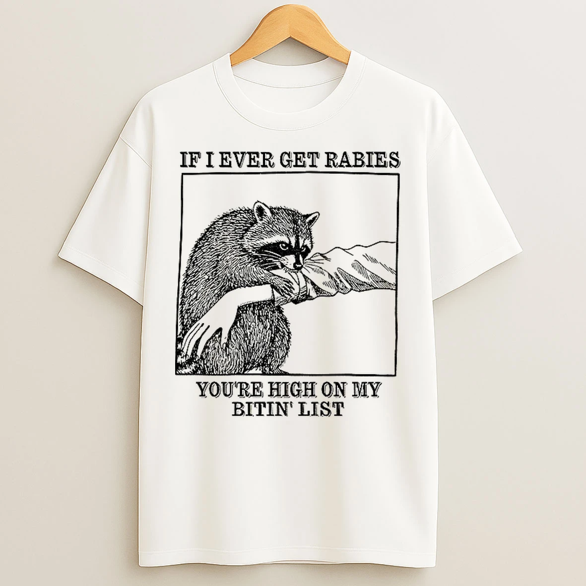 Classic Raccoon Bites If I Ever Get Rabies Youre High On My Bitin List Vintage T Shirts