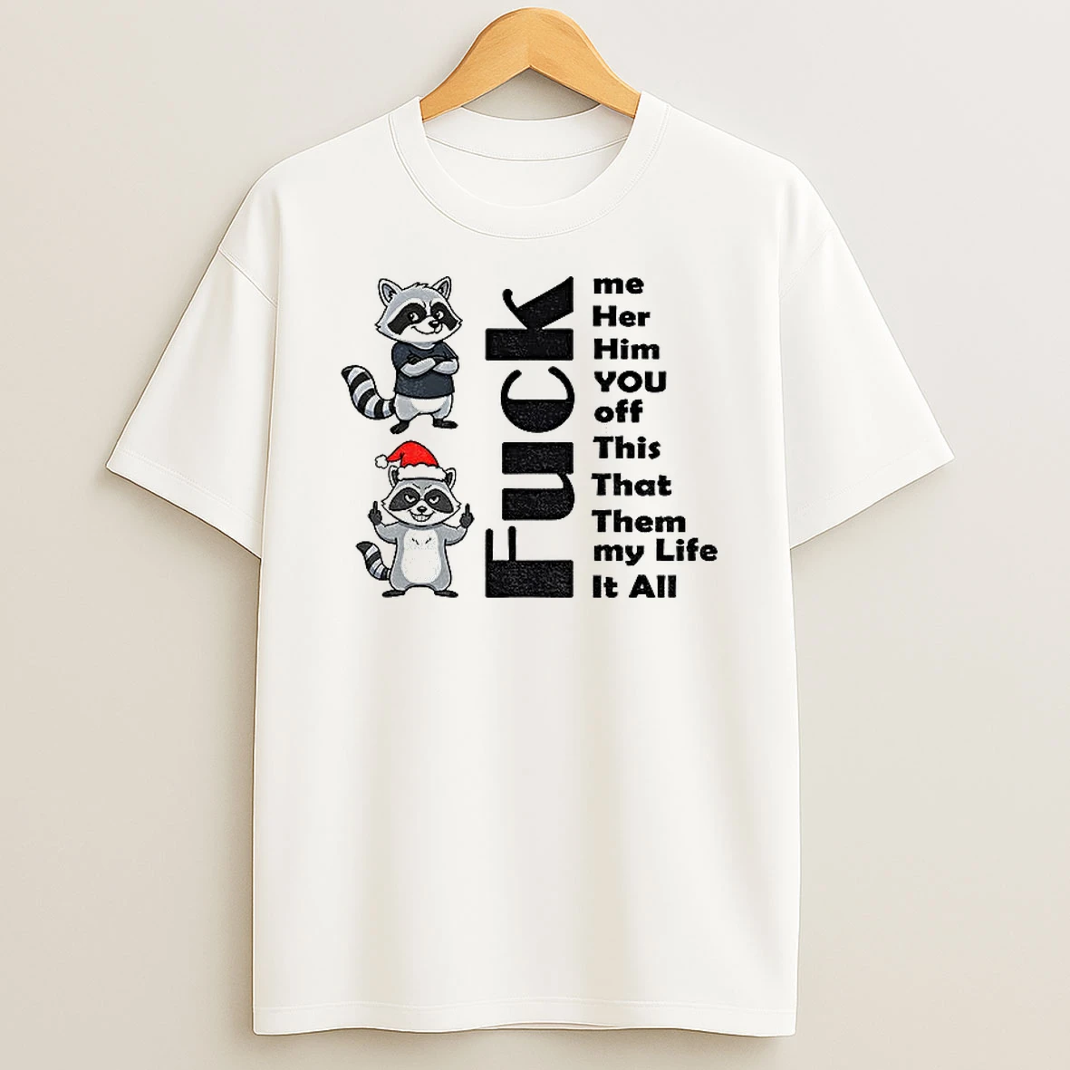 Classic Raccoon Fuck Me Her Him You Off This That Them My Life It All Christmas T Shirts