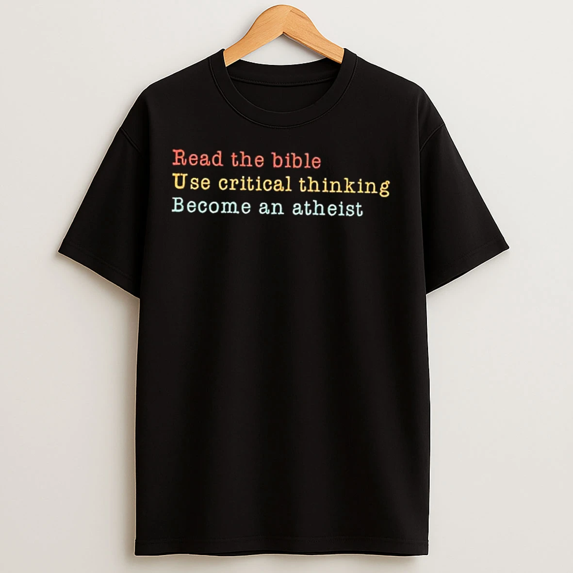Classic Read The Bible Use Critical Thinking Become An Atheist T Shirts