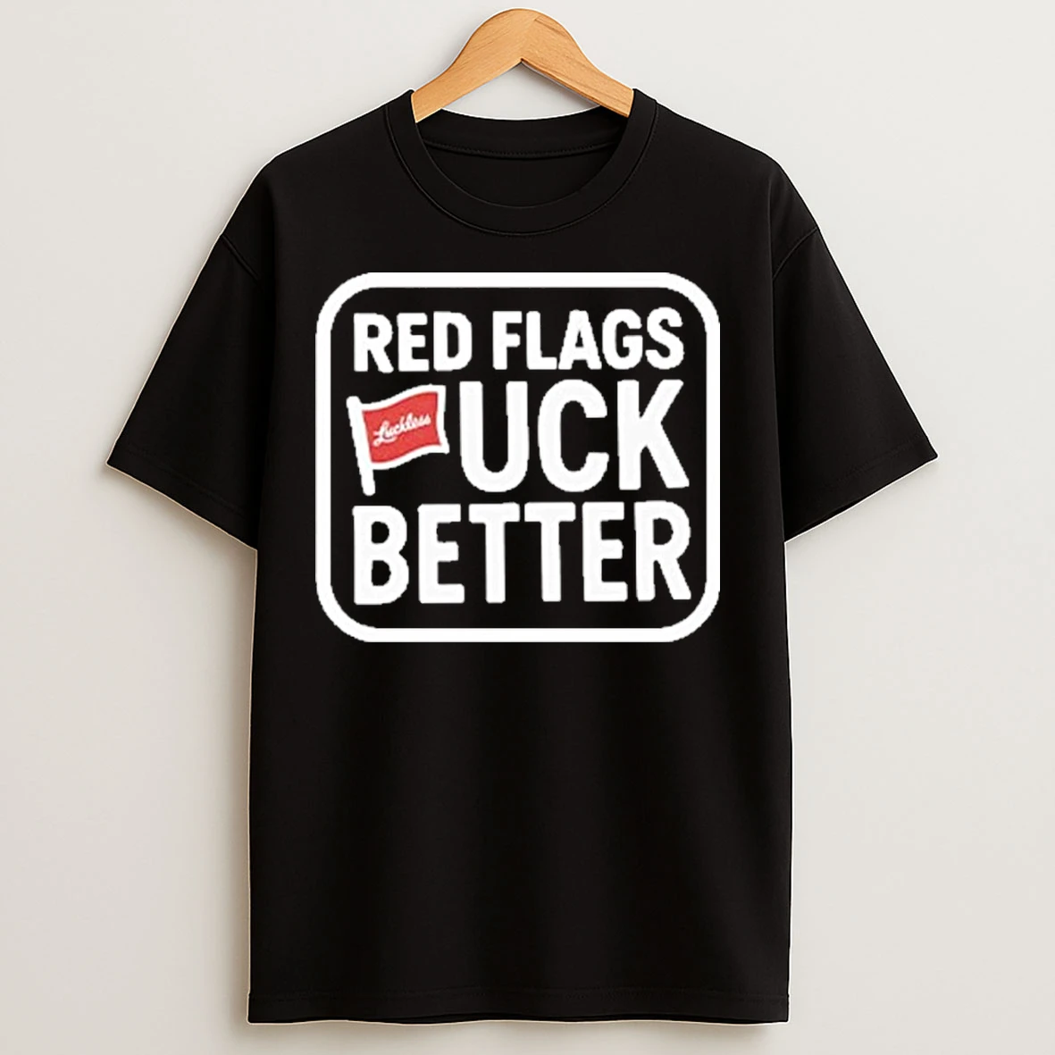 Classic Red Flags Fuck Better T Shirts