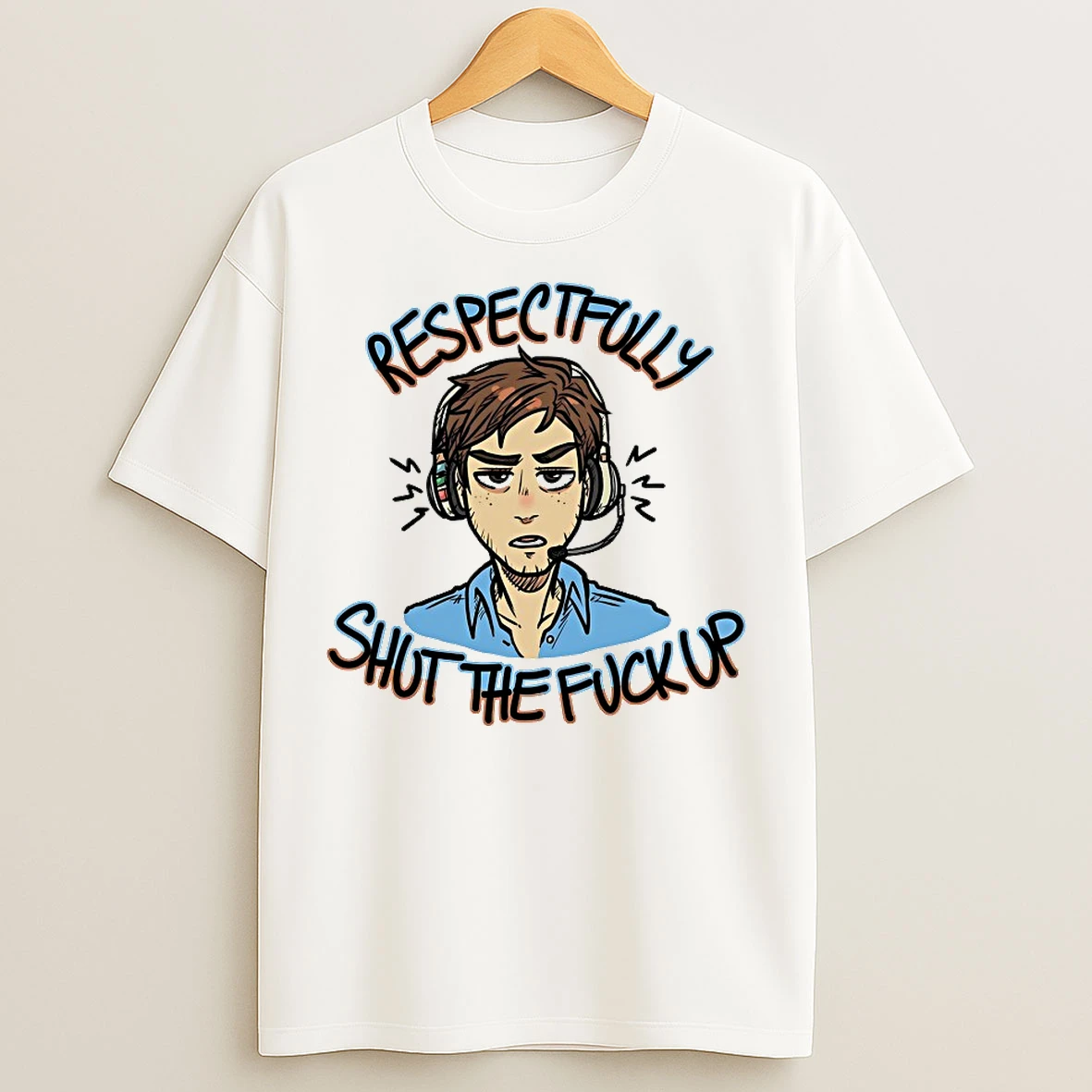 Classic Respectfully Shut The Fuck Up T Shirts