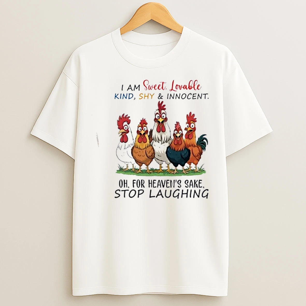 Classic Roosters I Am Sweet Lovable Kind Shy And Innocent Oh For Heavens Sake Stop Laughing T Shirts