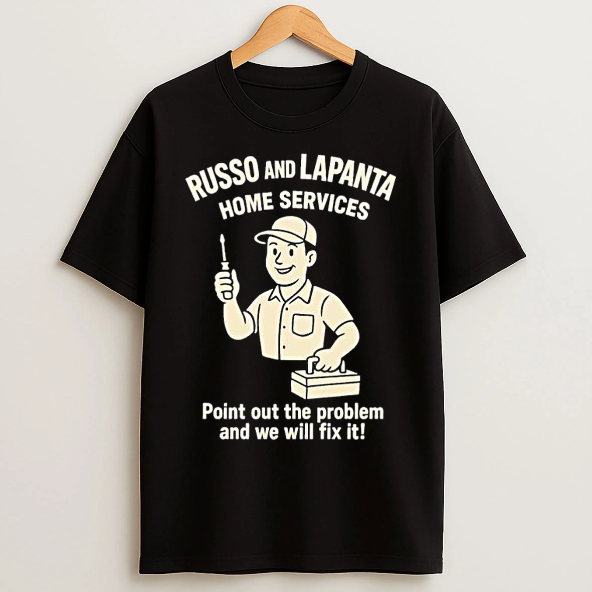 Classic Russo And Lapanta Home Services Point Out The Problem And We Will Fix It Ornaments T Shirts
