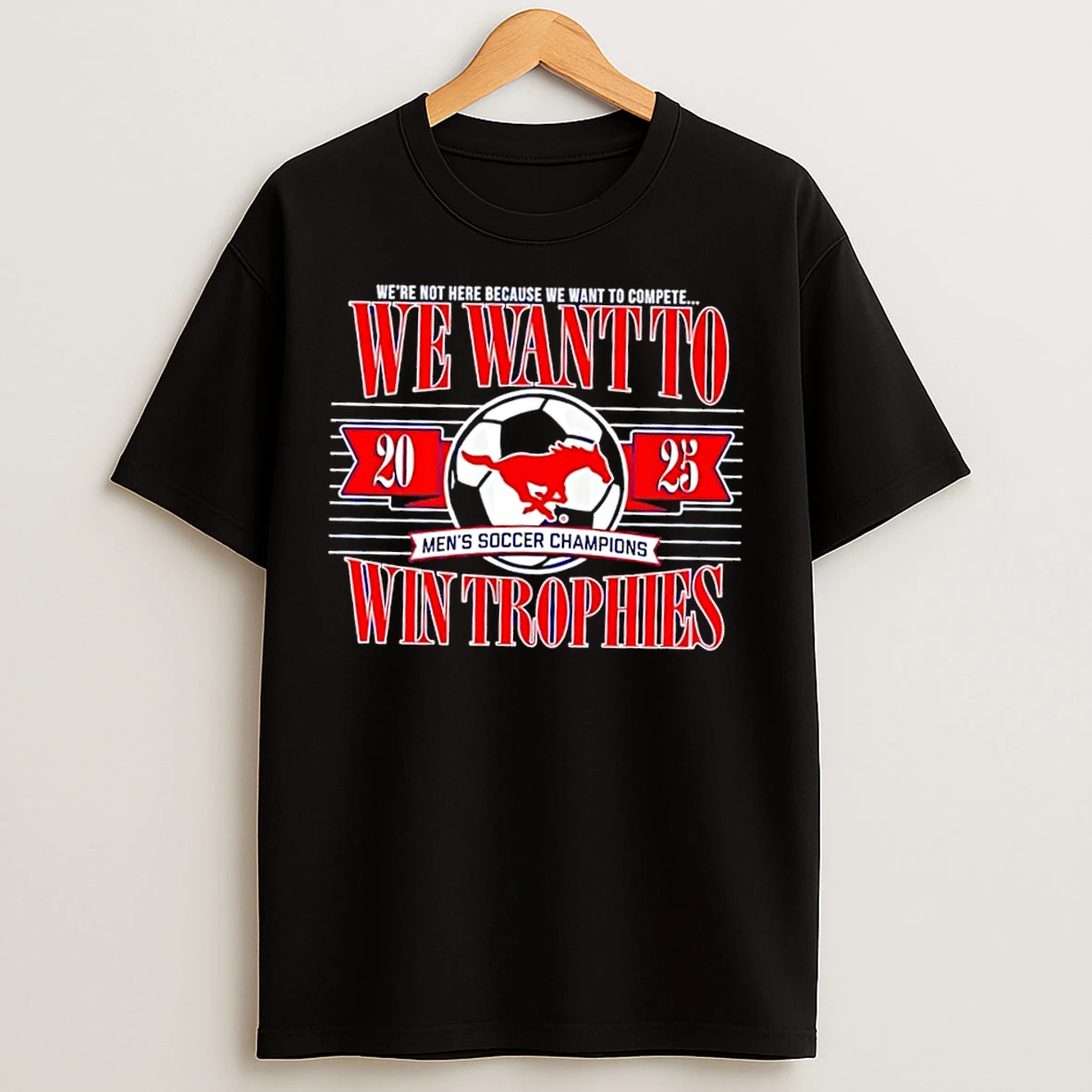 Classic Smu Mustangs We Want To Mens Soccer Champions Win Trophies T Shirts