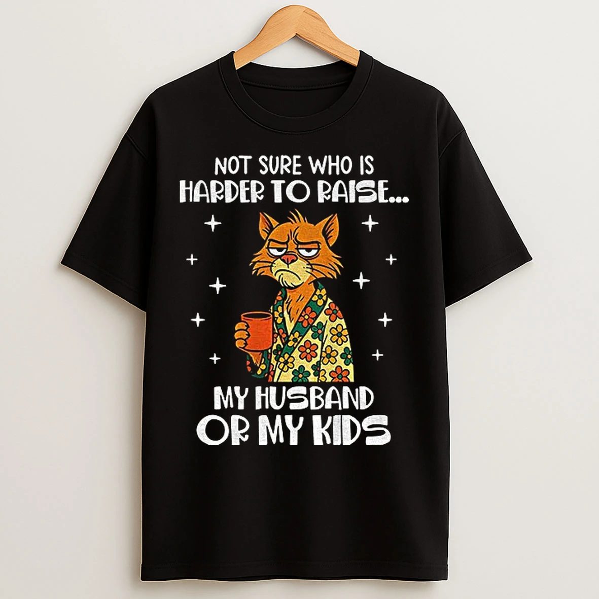 Classic Sad Cat Not Sure Who Is Harder To Raise My Husband Or My Kids T Shirts