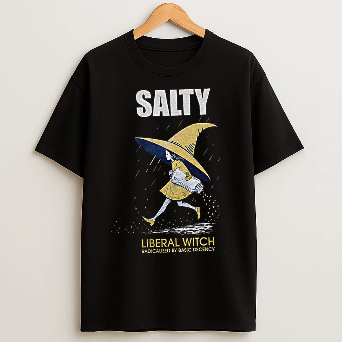 Classic Salty Liberal Witch Radicalized By Basic Decency Anti Trump T Shirts