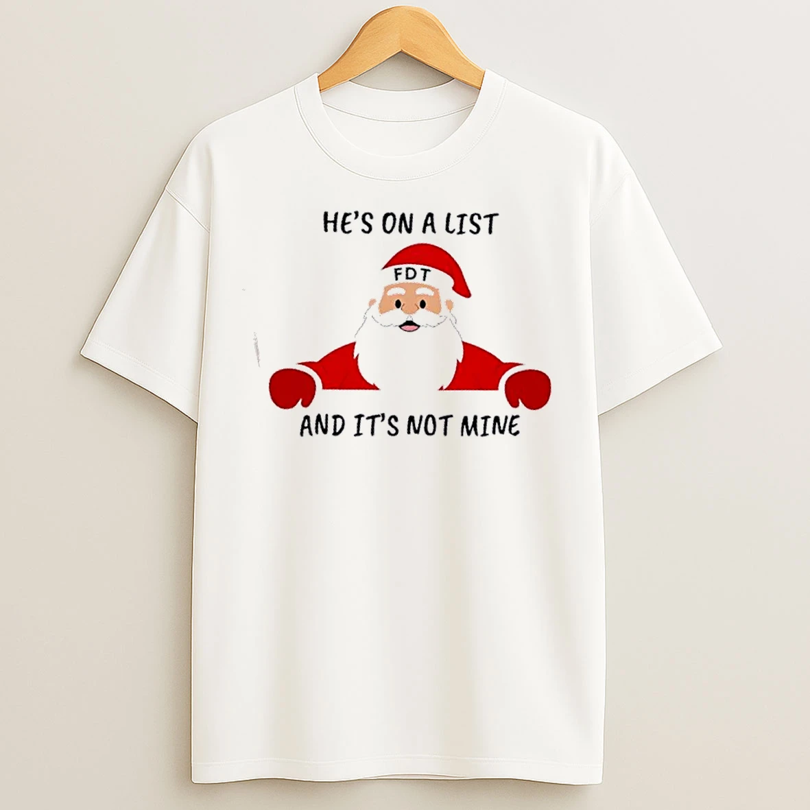 Classic Santa Claus Fdt Christmas Hes On A List And Its Not Mine T Shirts