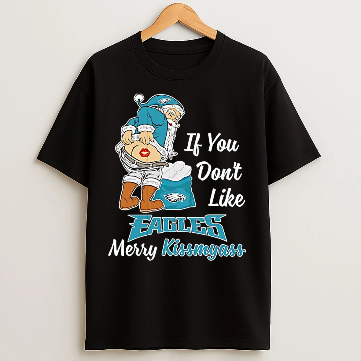 Classic Santa Claus If You Dont Like Philadelphia Eagles Merry Kissmyass T Shirts