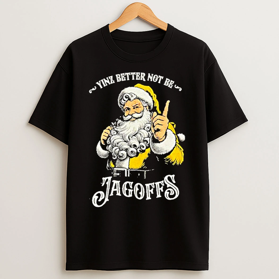 Classic Santa Claus Yinz Better Not Be Jagoffs T Shirts