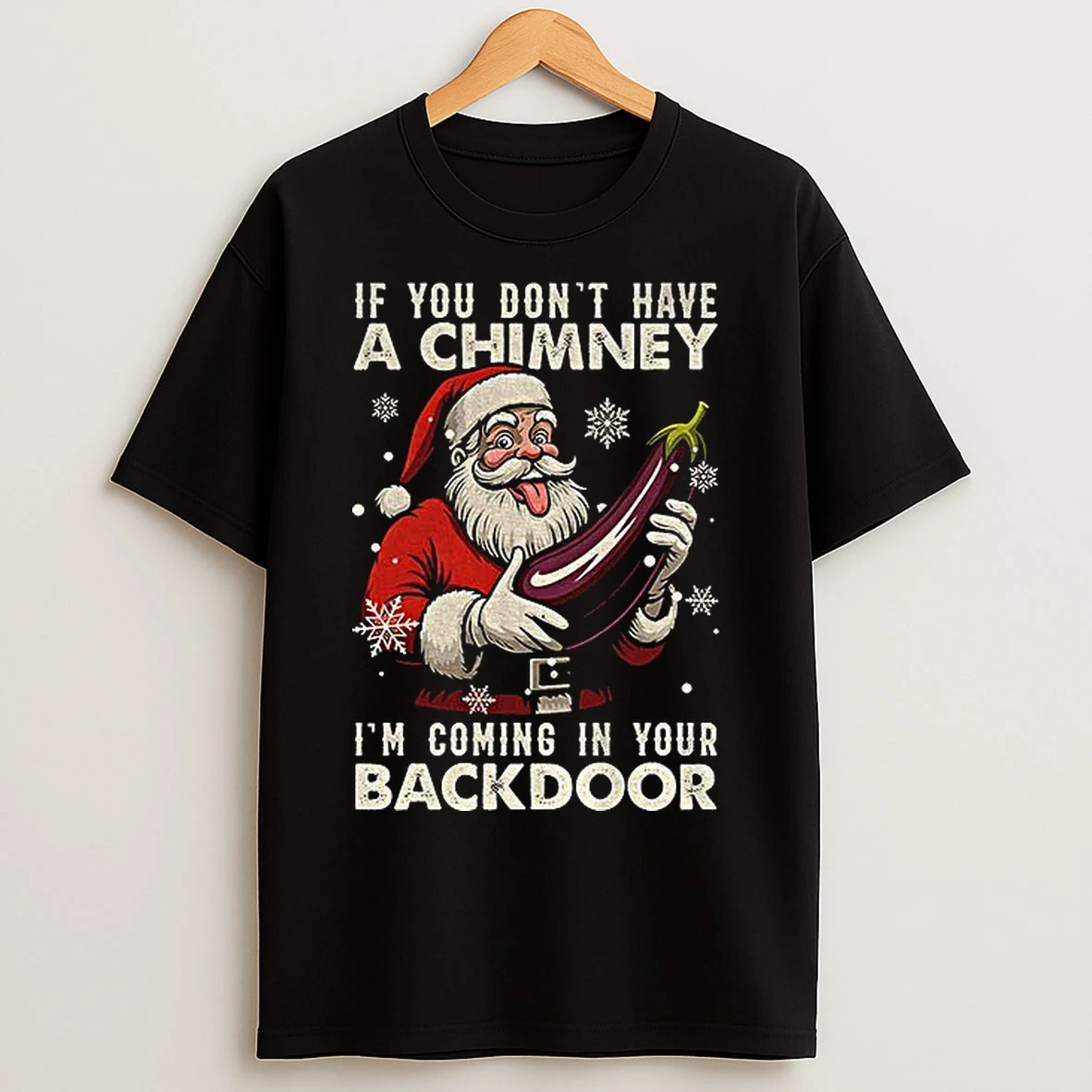 Classic Santa Claus If You Dont Have A Chimney Im Coming In Your Backdoor Merry Christmas T Shirts