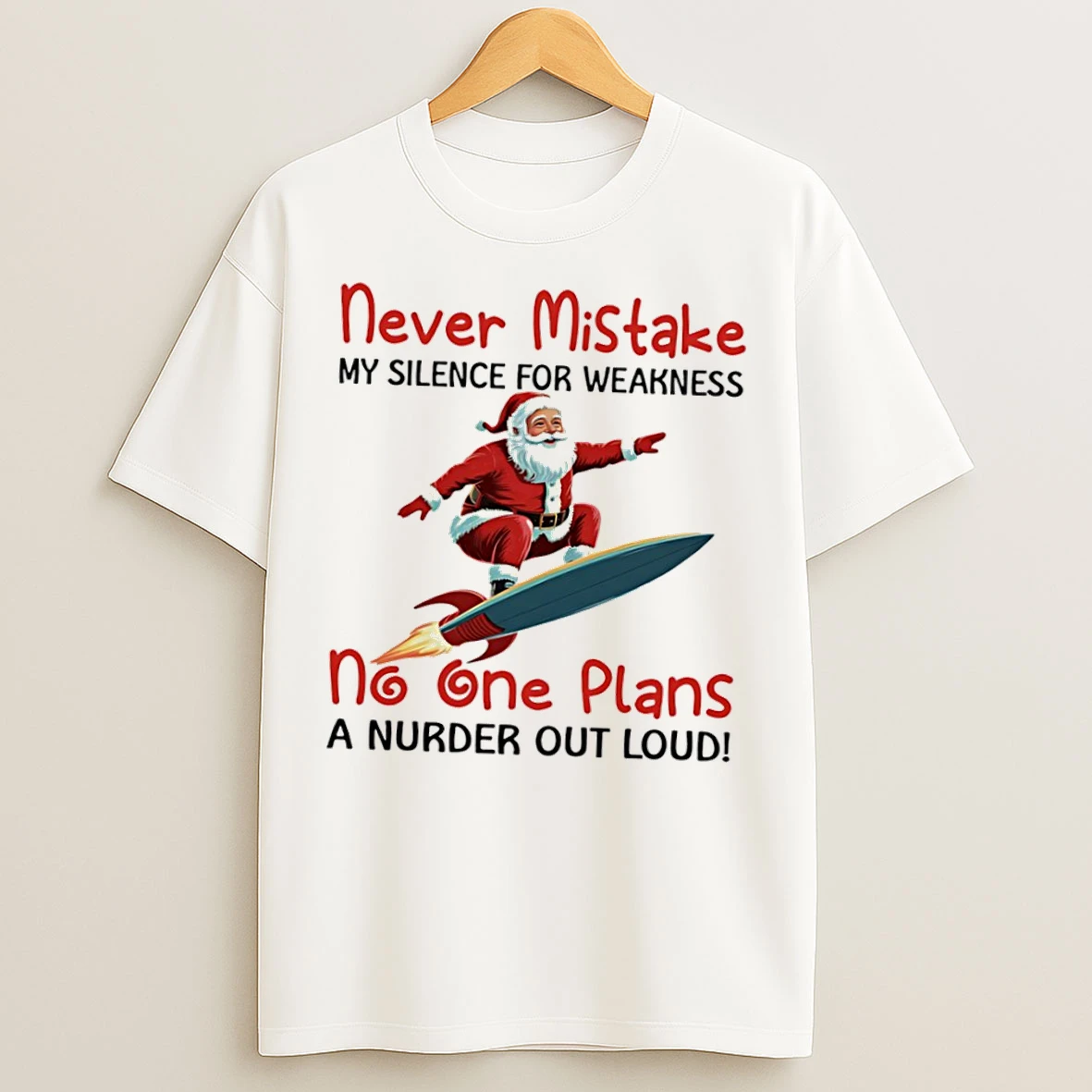 Classic Santa Claus Rocket Never Mistake My Silence For Weakness No One Plans A Murder Out Loud T Shirts