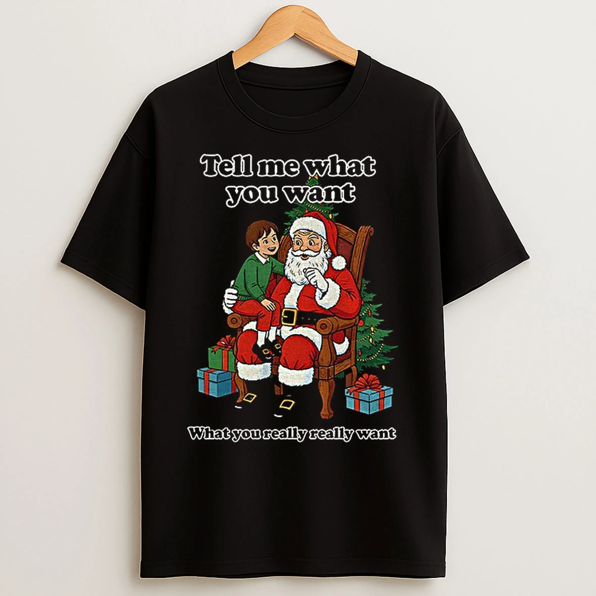 Classic Santa Claus Tell Me What You Want What You Really Really Want Father Christmas T Shirts