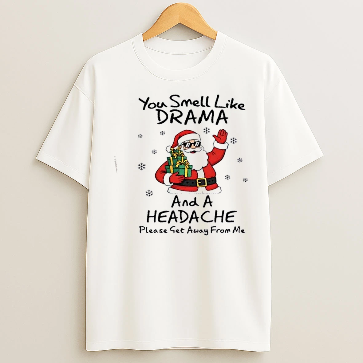 Classic Santa Claus You Smell Like Drama And A Headache Please Get Away From Me Christmas T Shirts