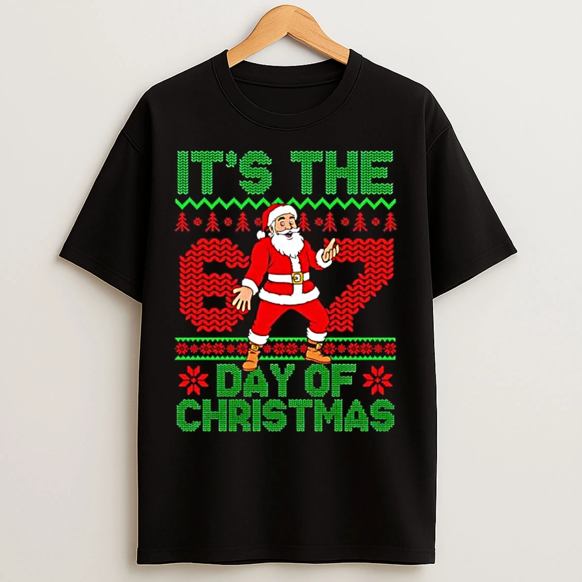 Classic Santa Six Seven Its The Day Of Christmas T Shirts