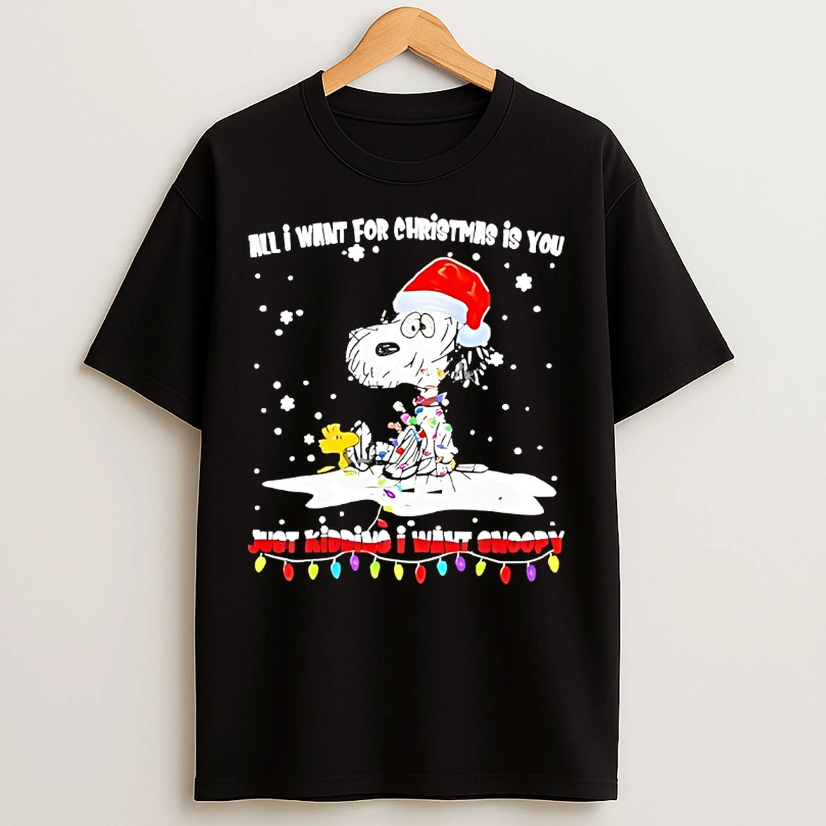 Classic Santa Snoopy All I Want For Christmas Is Tou Just Kidding I Want Snoopy T Shirts