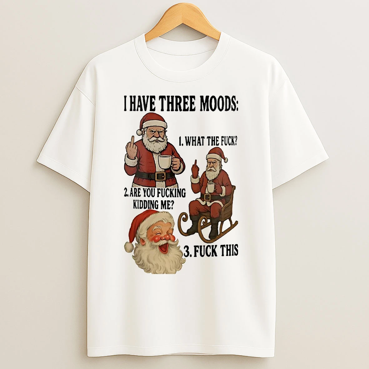 Classic Santa Claus I Have Three Moods Are You Fucking Kidding Me Christmas T Shirts