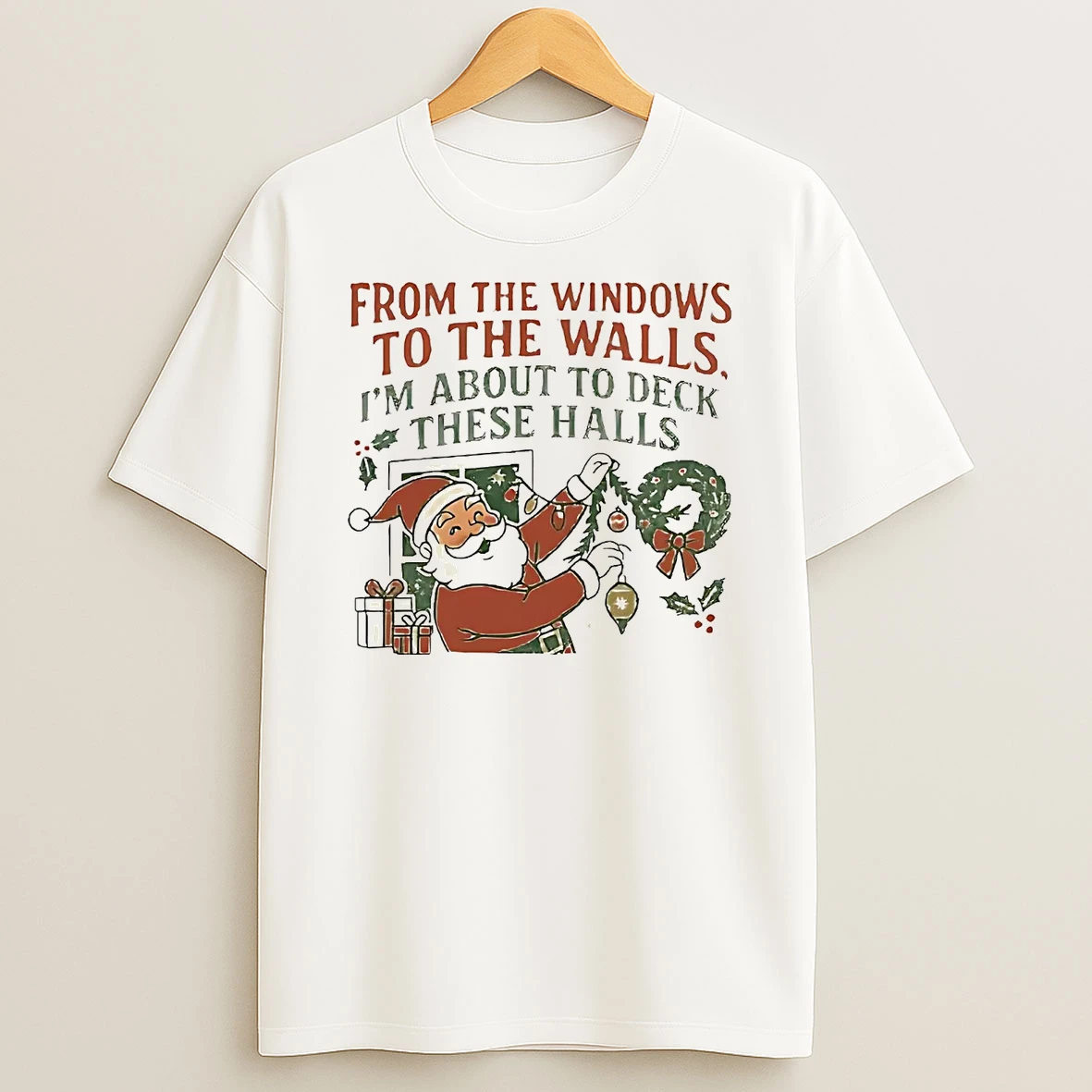 Classic Santa From The Windows To The Walls Im About To Deck These Halls Christmas T Shirts