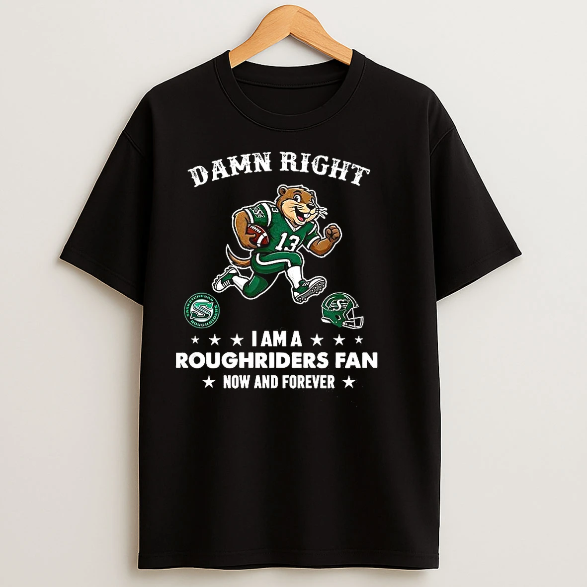 Classic Saskatchewan Roughriders Damn Right I Am A Roughriders Fan Now And Forever Mascot T Shirts