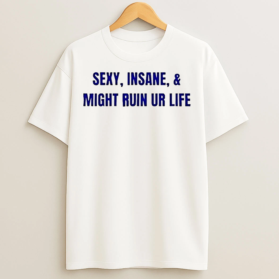 Classic Sexy Insane And Might Ruin Your Life Music Lover T Shirts