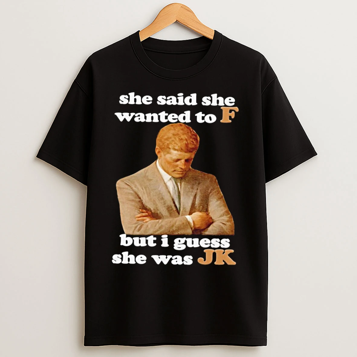 Classic She Said She Wanted To F But I Guess She Was Jk T Shirts