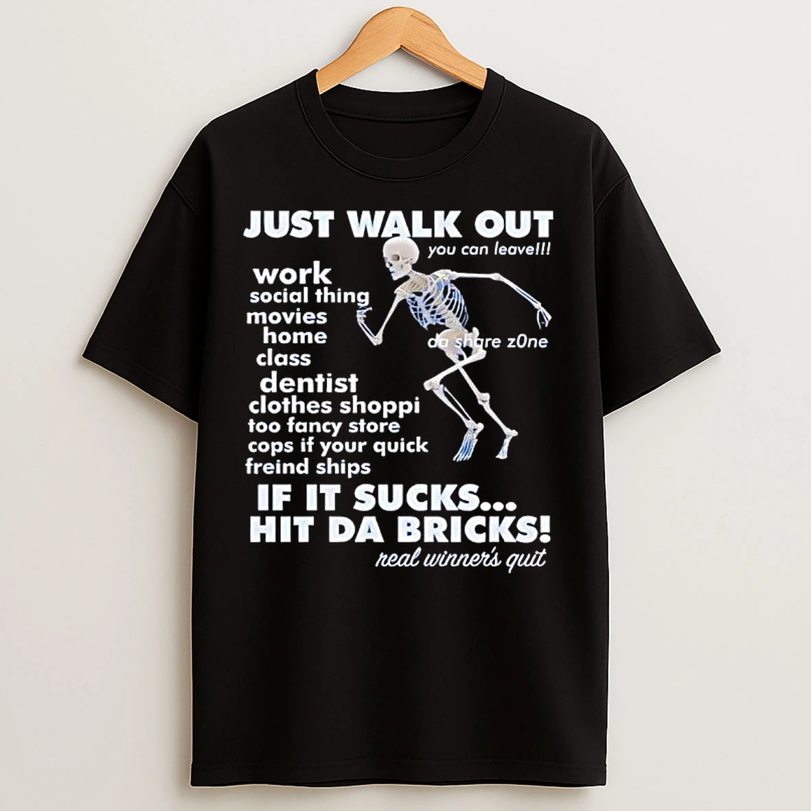 Classic Skeleton Just Walk Out If It Sucks Hit Da Bricks T Shirts