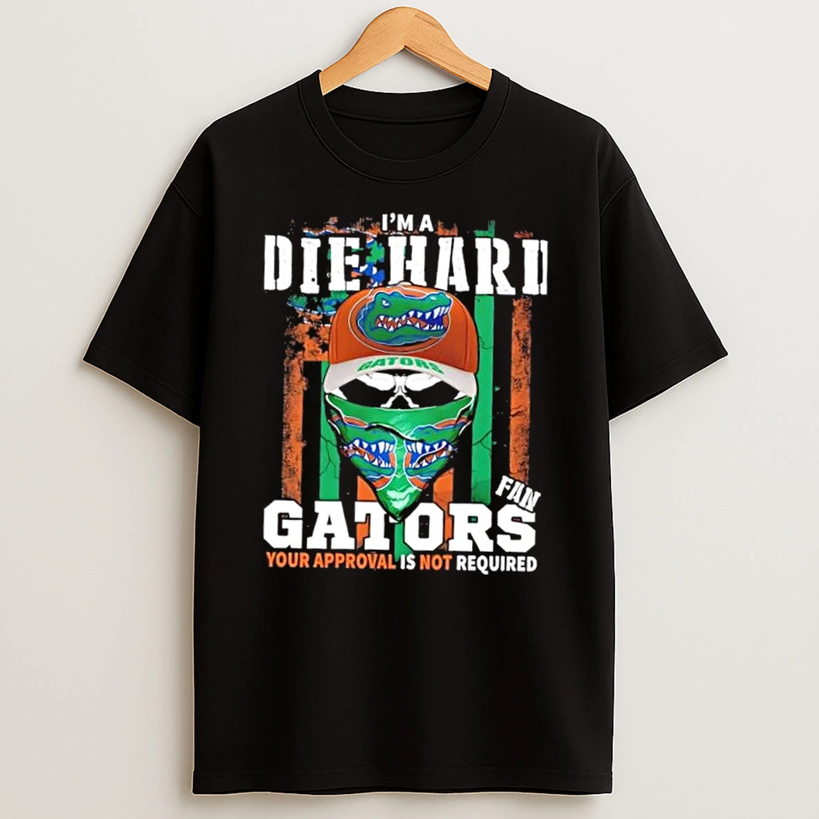 Classic Skull Im A Die Hard Florida Gators Fan Your Approval Is Not Required T Shirts