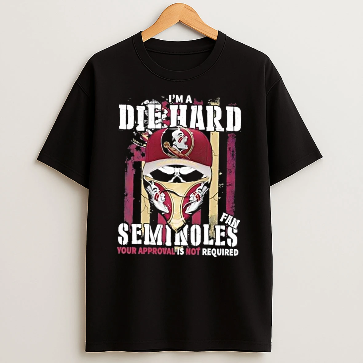 Classic Skull Im A Die Hard Florida State Seminoles Fan Your Approval Is Not Required T Shirts
