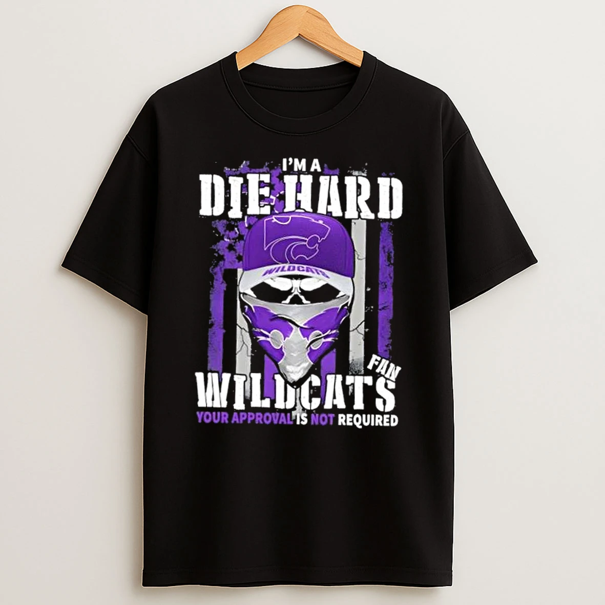 Classic Skull Im A Die Hard Kansas State Wildcats Fan Your Approval Is Not Required T Shirts