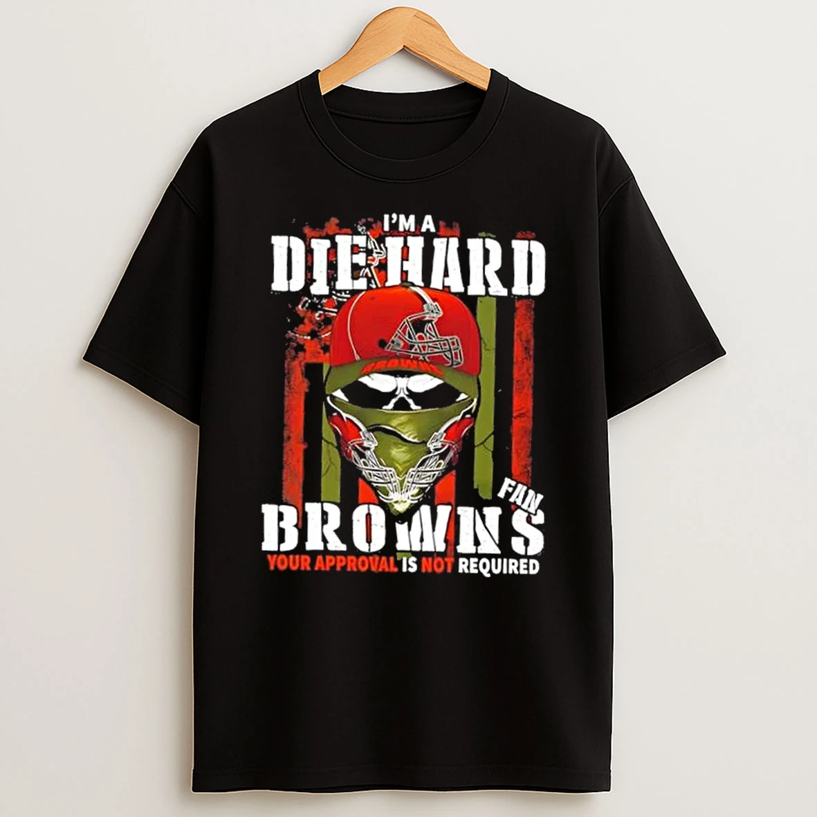 Classic Skull Im Die Hard Cleveland Browns Fan Your Approval Is Not Required T Shirts