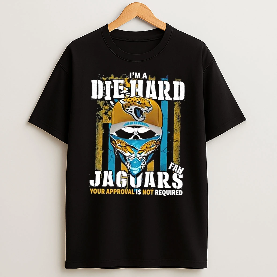 Classic Skull Im Die Hard Jacksonville Jaguars Fan Your Approval Is Not Required T Shirts