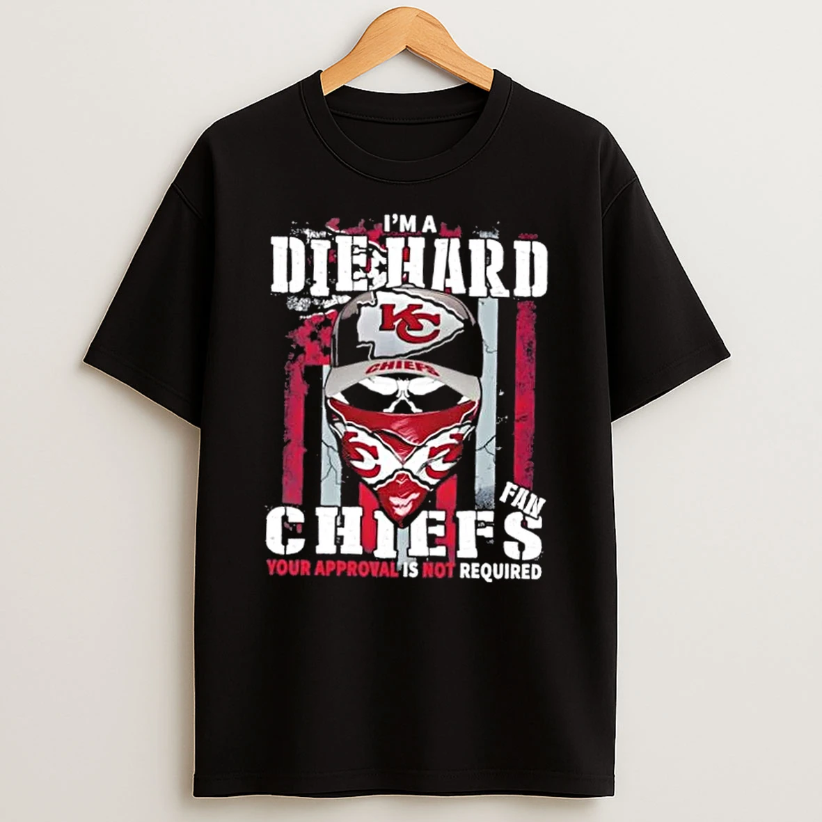Classic Skull Im Die Hard Kansas City Chiefs Fan Your Approval Is Not Required T Shirts
