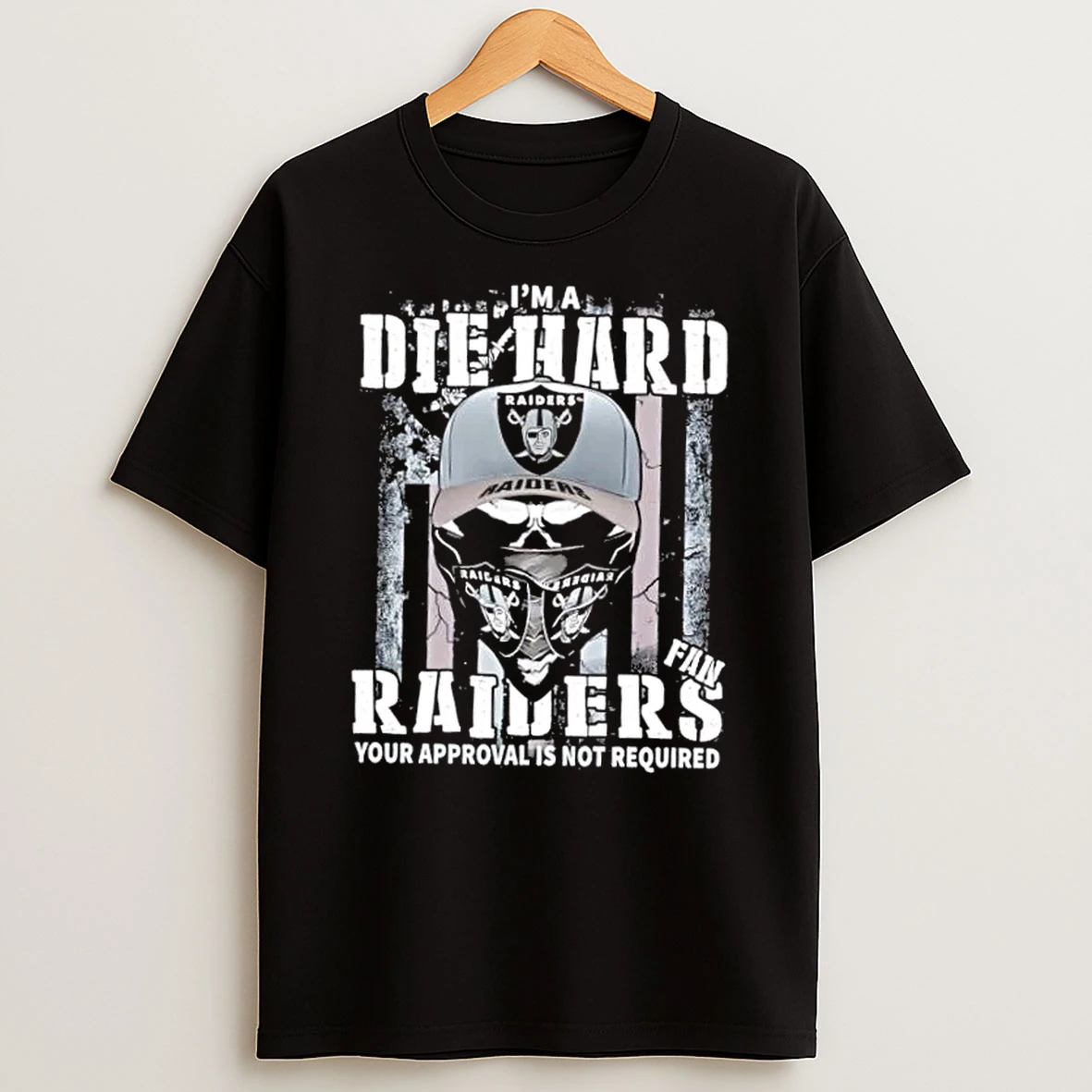 Classic Skull Im Die Hard Las Vegas Raiders Fan Your Approval Is Not Required T Shirts