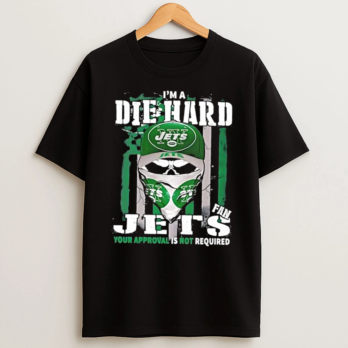 Classic Skull Im Die Hard New York Jets Fan Your Approval Is Not Required T Shirts