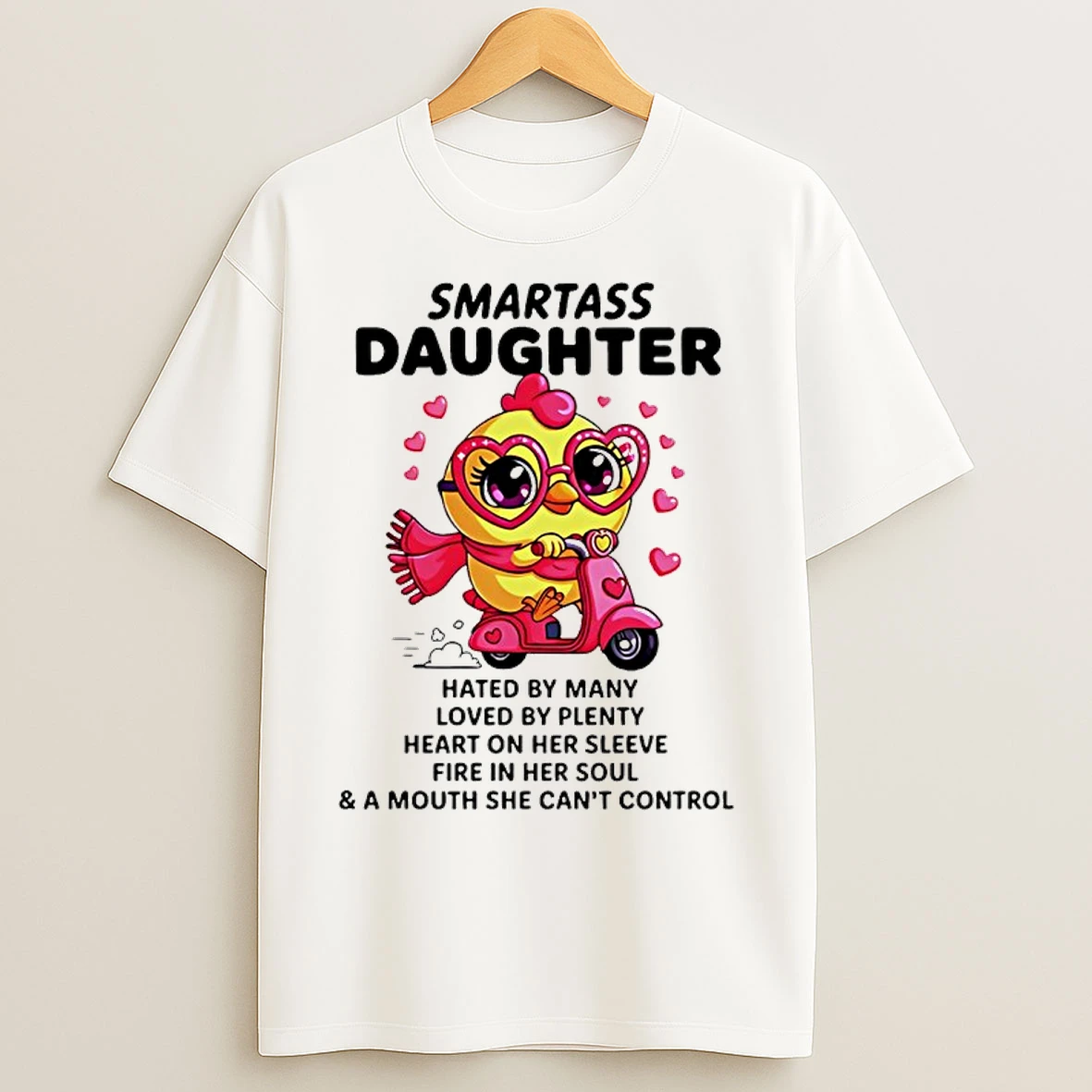 Classic Smartass Daughter Hated By Many Loved By Plenty Heart On Her Sleeve Fire In Her Soul T Shirts