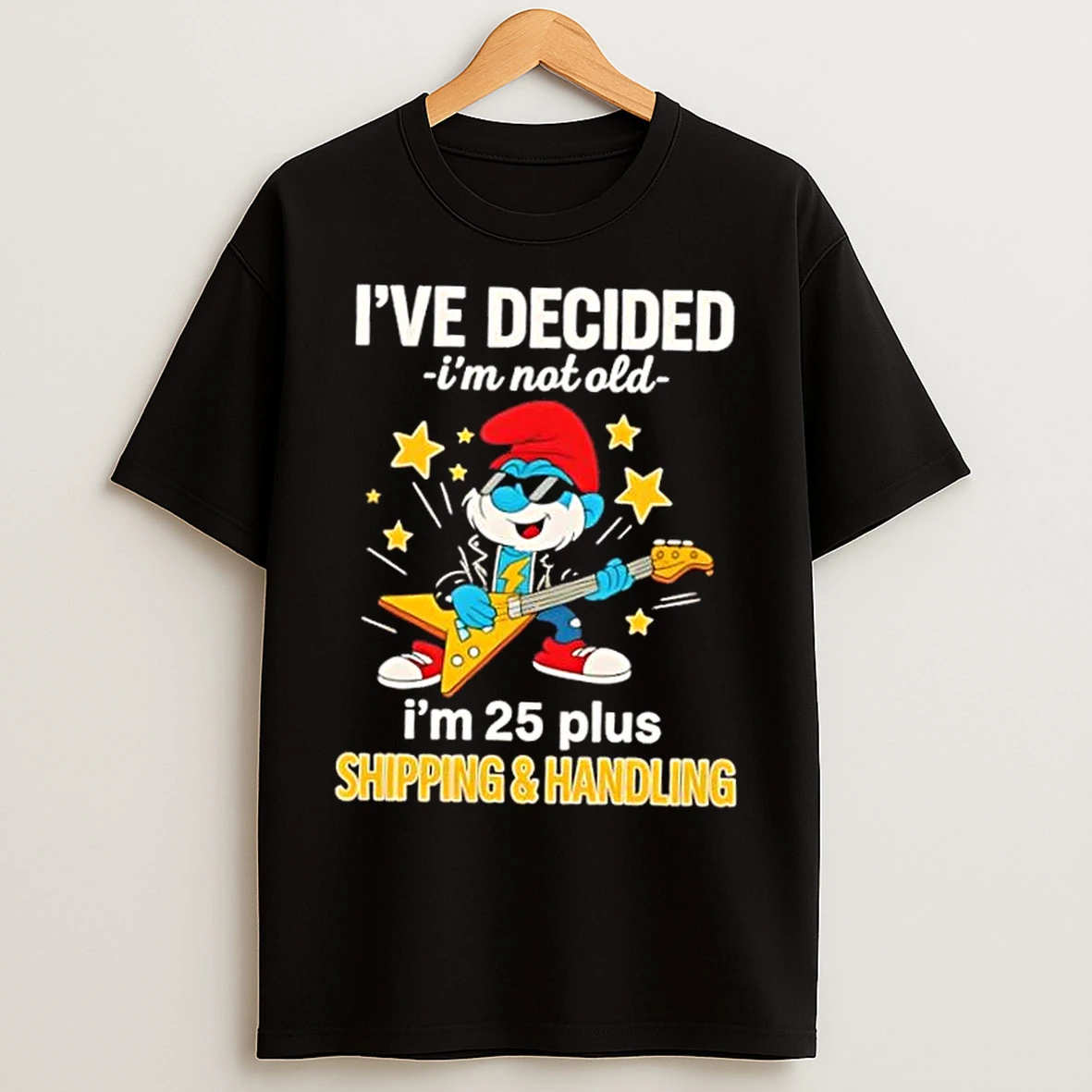 Classic Smurf Ive Decided Im Not Old Im 25 Plus Shipping And Handling T Shirts