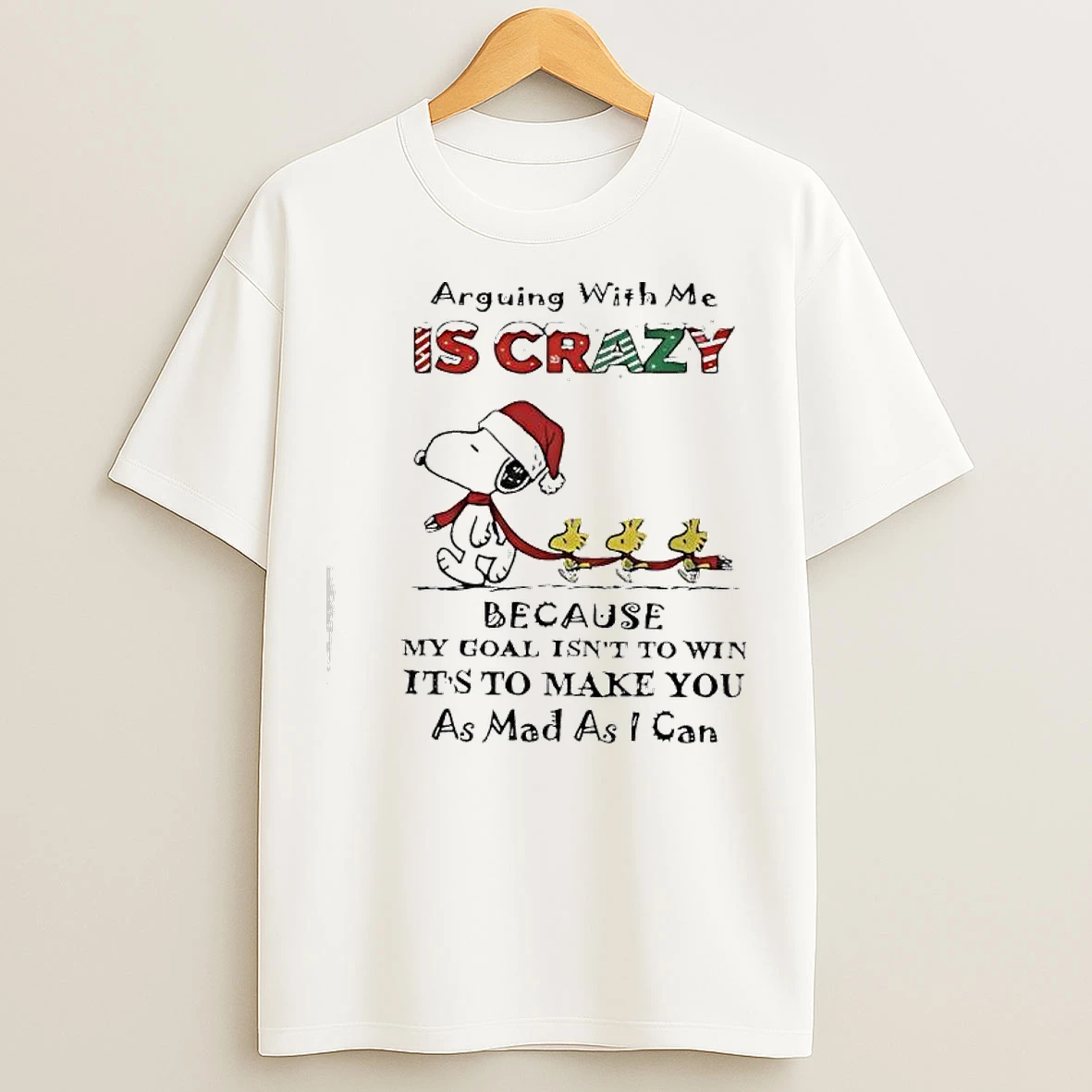 Classic Snoopy Arguing With Me Is Crazy Because My Goal Isnt To Win Its To Make You As Mad As I Can T Shirts