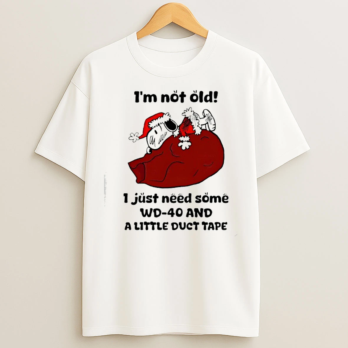 Classic Snoopy Christmas Im Not Old I Just Need Some Wd40 A Little Duct Tape And A Lot Of God T Shirts