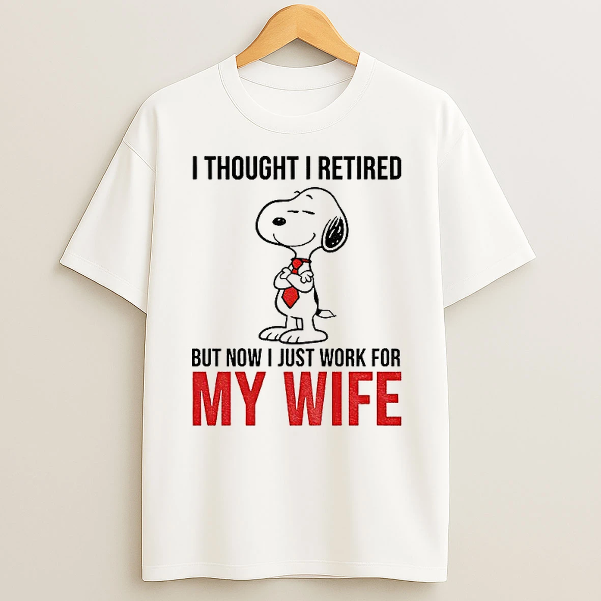 Classic Snoopy I Thought I Retired But Now I Just Work For My Wife T Shirts