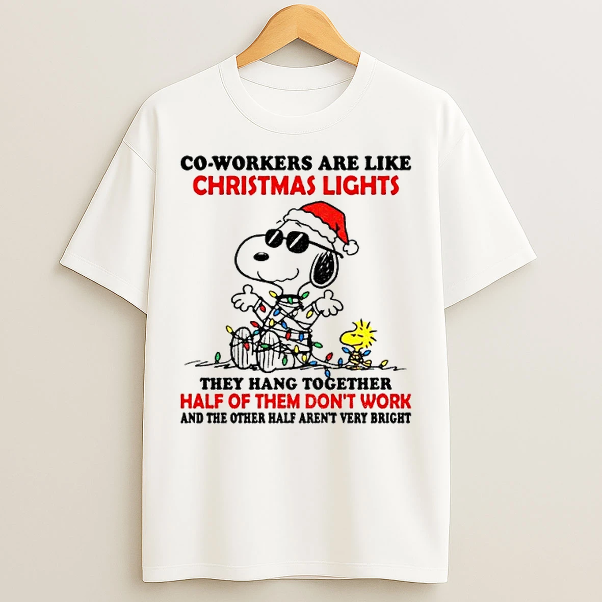 Classic Snoopy Woodstock Co Workers Are Like Christmas Lights They Hang Together Half Of Them Dont Work T Shirts