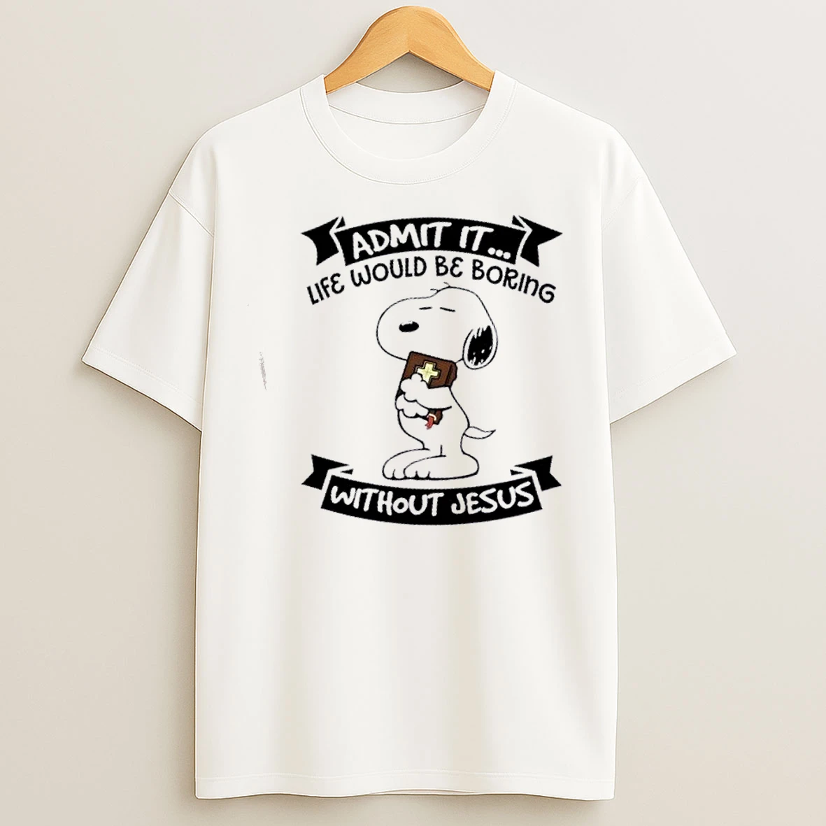 Classic Snoopy Admit It Life Would Be Boring Without Jesus T Shirts