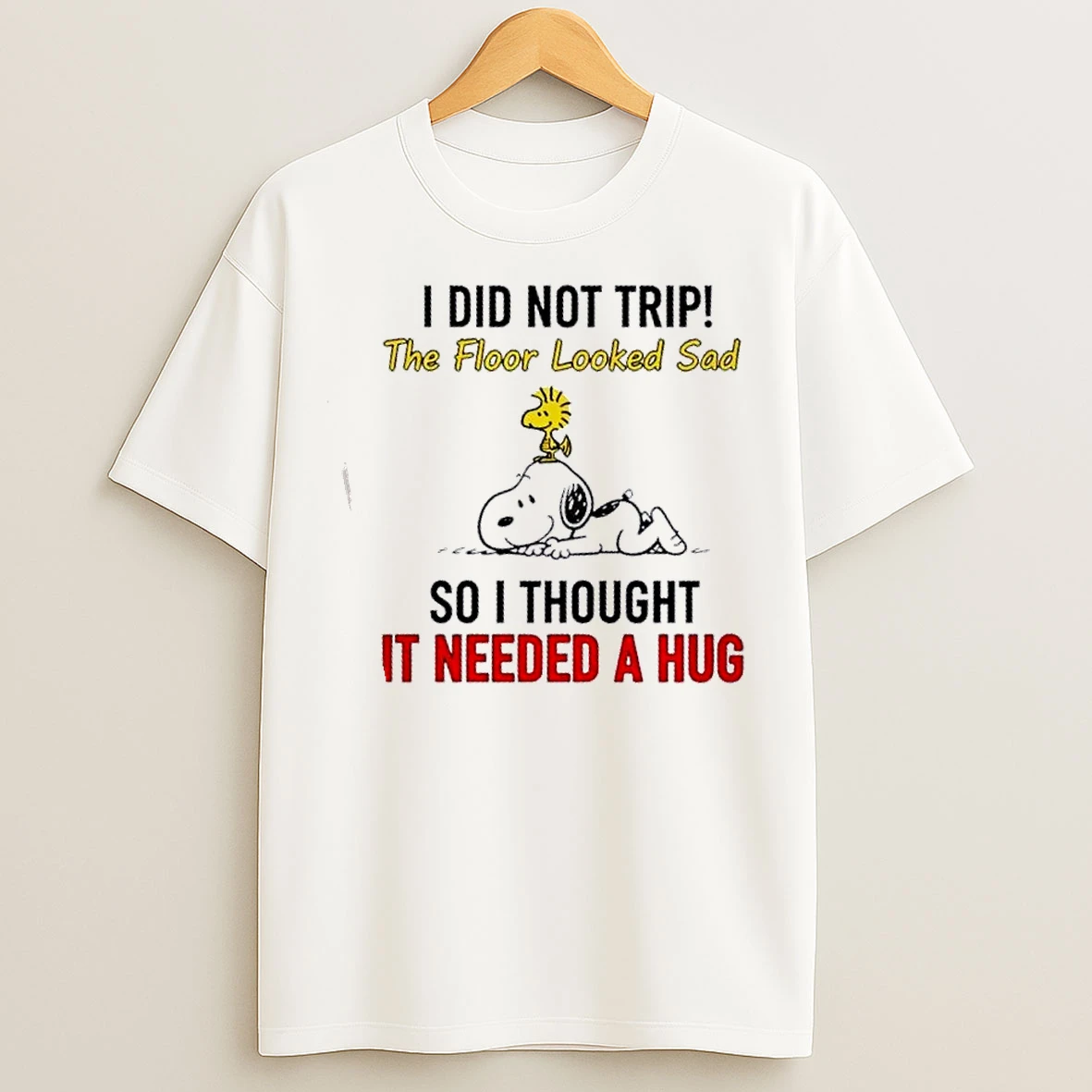 Classic Snoopy And Woodstock I Did Not Trip The Floor Looked Sad So I Thought It Needed A Hug T Shirts