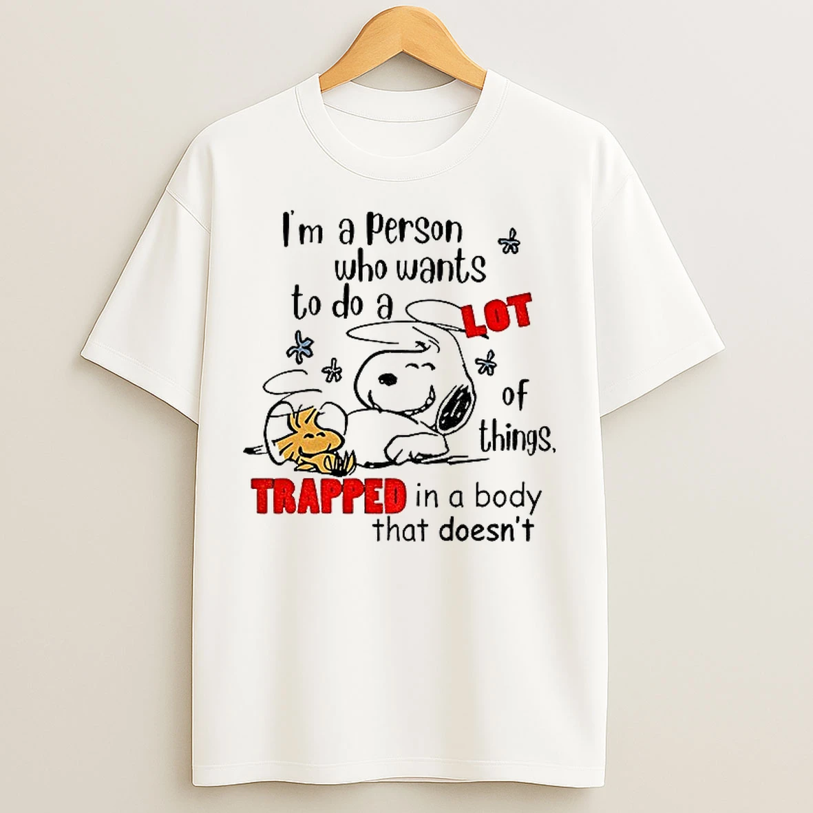 Classic Snoopy And Woodstock Im A Person Who Wants To Do A Lot Of Things Trapped In A Body That Doesnt T Shirts