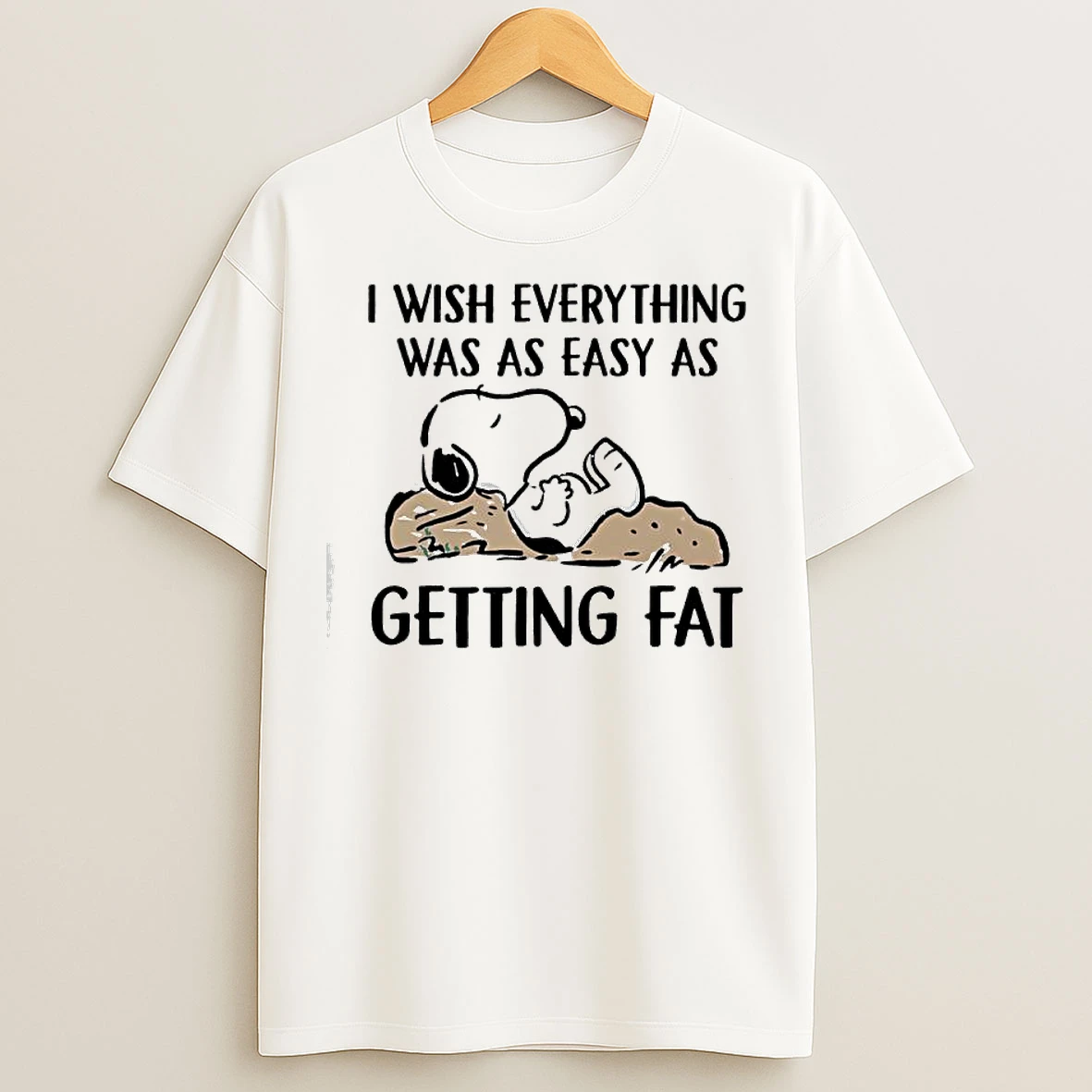Classic Snoopy I Wish Everything Was As Easy As Getting Fat T Shirts