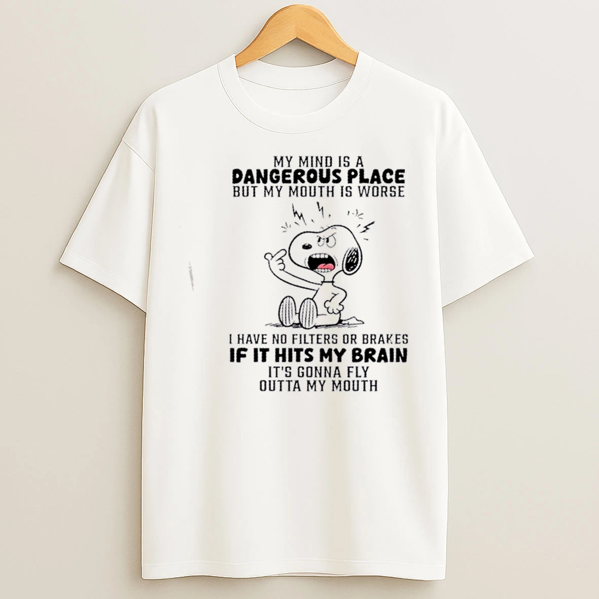 Classic Snoopy My Mind Is A Dangerous Place But My Mouth Is Worse I Have No Filters Or Brakes T Shirts