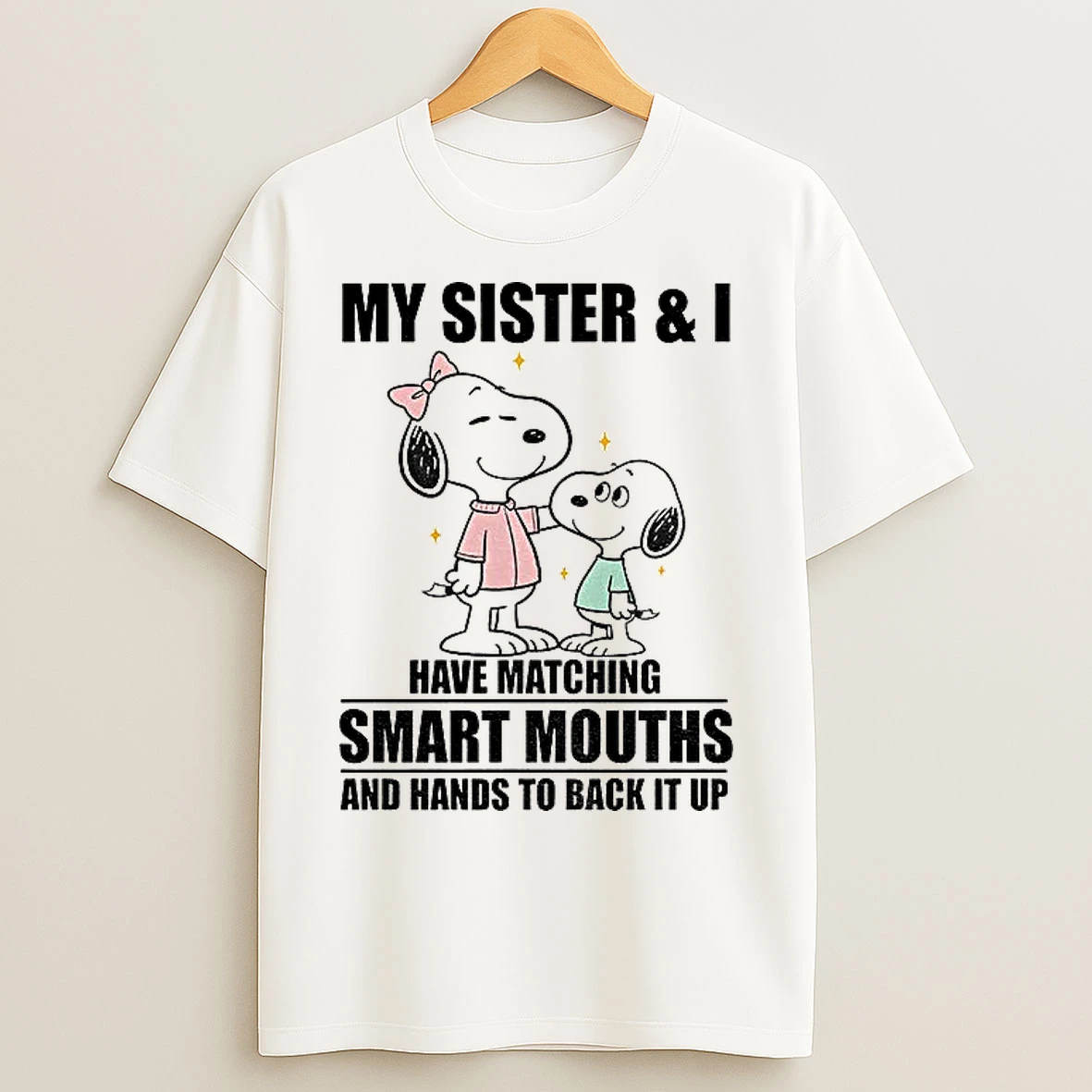 Classic Snoopy My Sister And I Have Matching Smart Mouths And Hands To Back It Up T Shirts