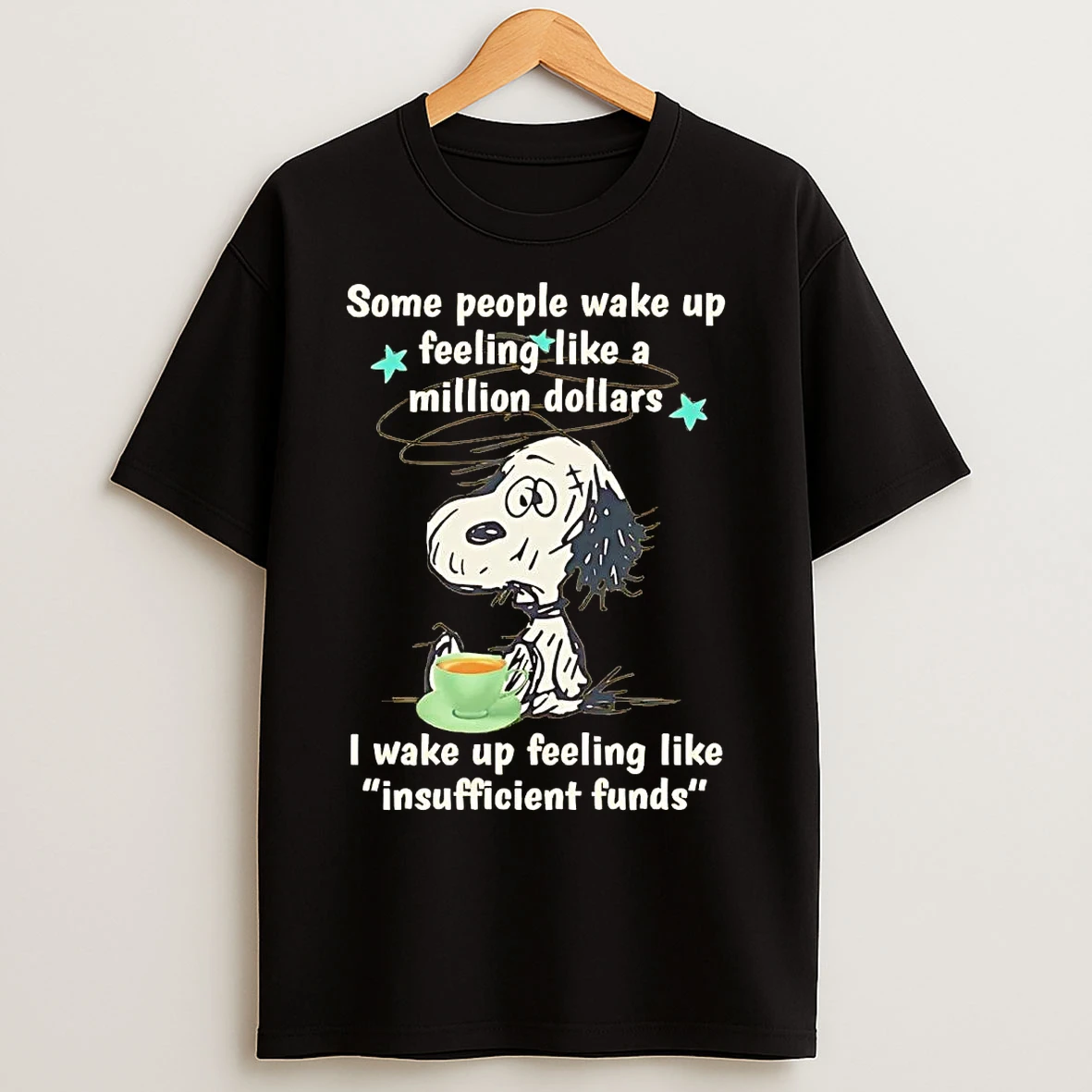 Classic Snoopy Some People Wake Up Feeling Like A Million Dollars T Shirts
