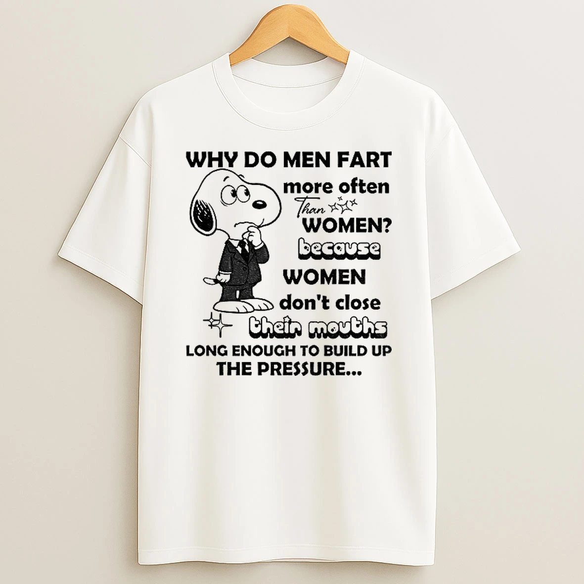 Classic Snoopy Why Do Men Fart More Often Than Women Because Women Dont Close Their Mouths Long Enough To Build T Shirts
